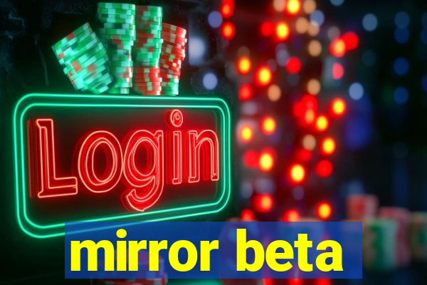 mirror beta